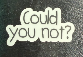 Could you not? - sticker