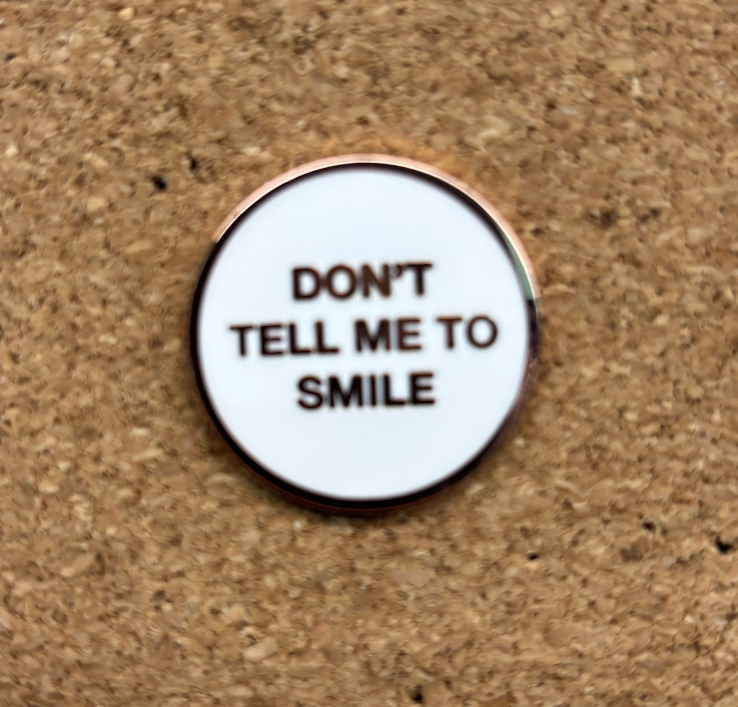 Don't Tell Me To Smile - pin
