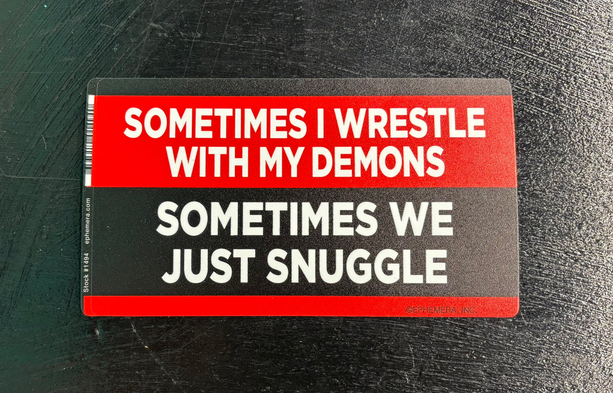 Sometimes I wrestle with my demons... - Sticker