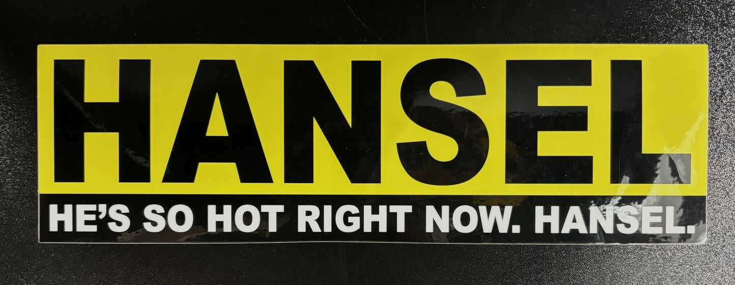 Hansel, He's so hot.... - bumper sticker