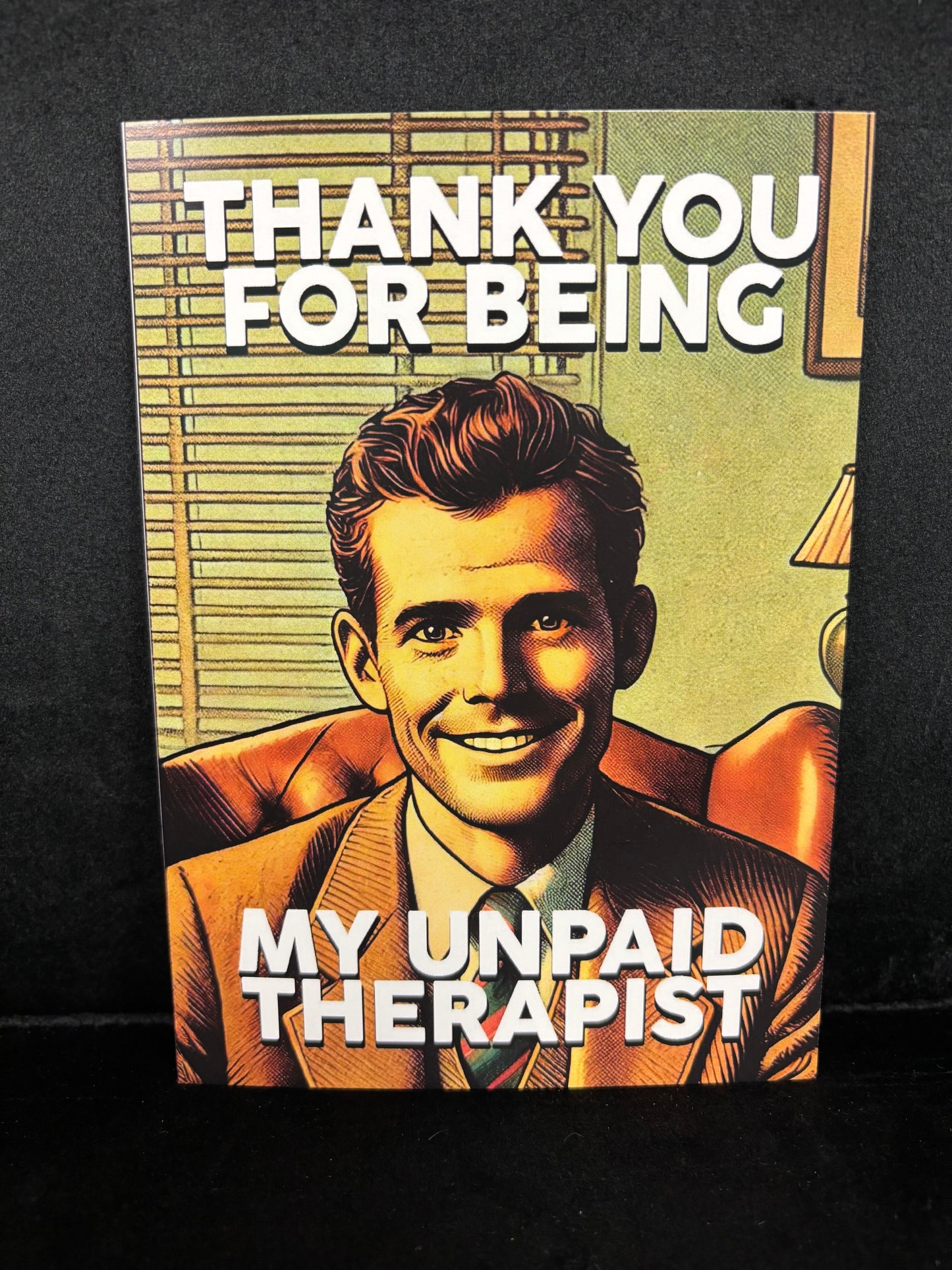 Thank You for Being My Unpaid Therapist - Greeting Card