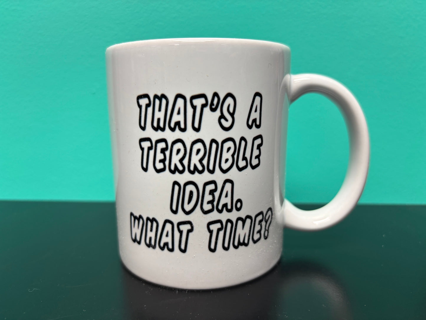 That's a Terrible Idea - Mug