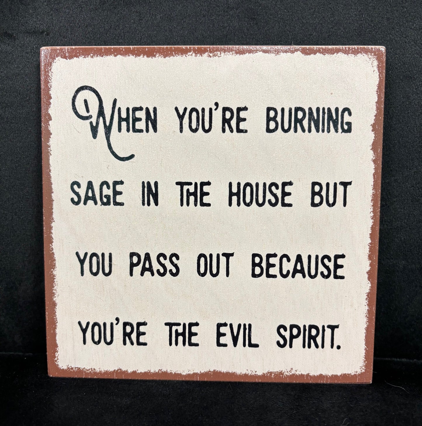 When You're Burning Sage... - Wood Sign