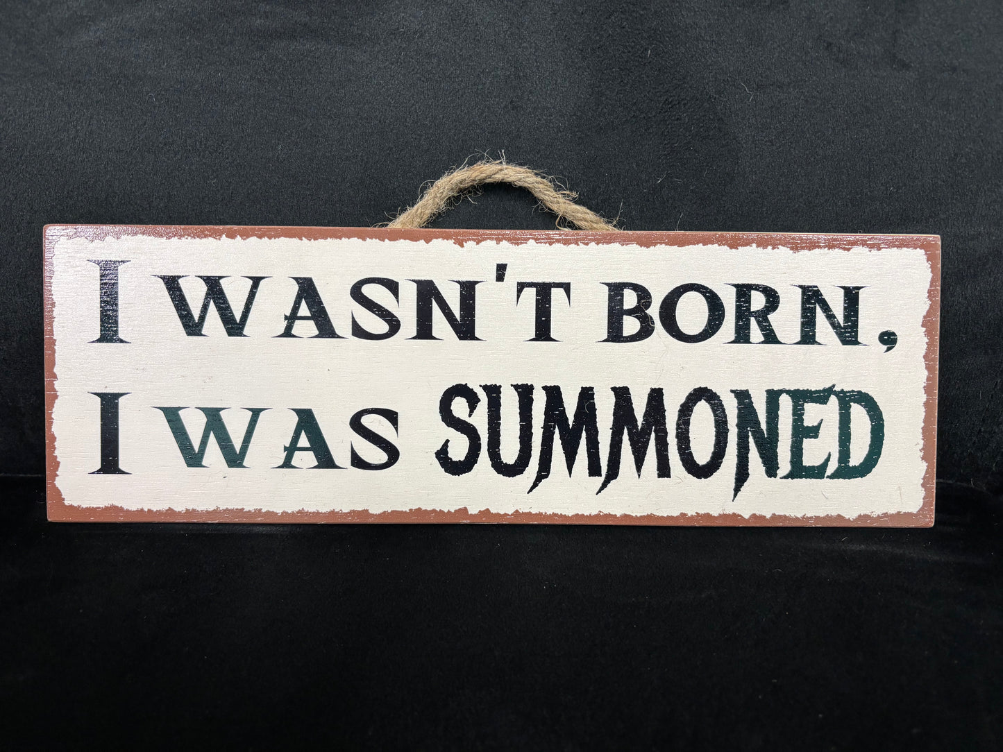 I Wasn't Born... - Wood Sign