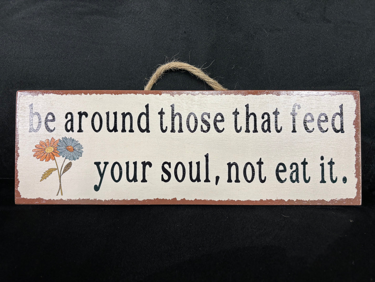 Be Around Those That... - Wood Sign
