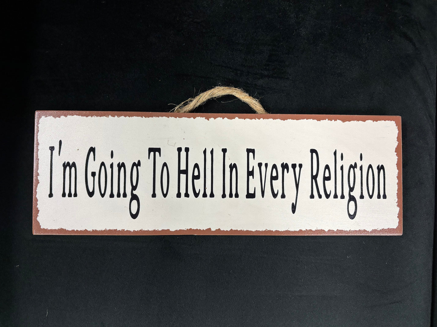 I'm going to Hell... - Wood Sign