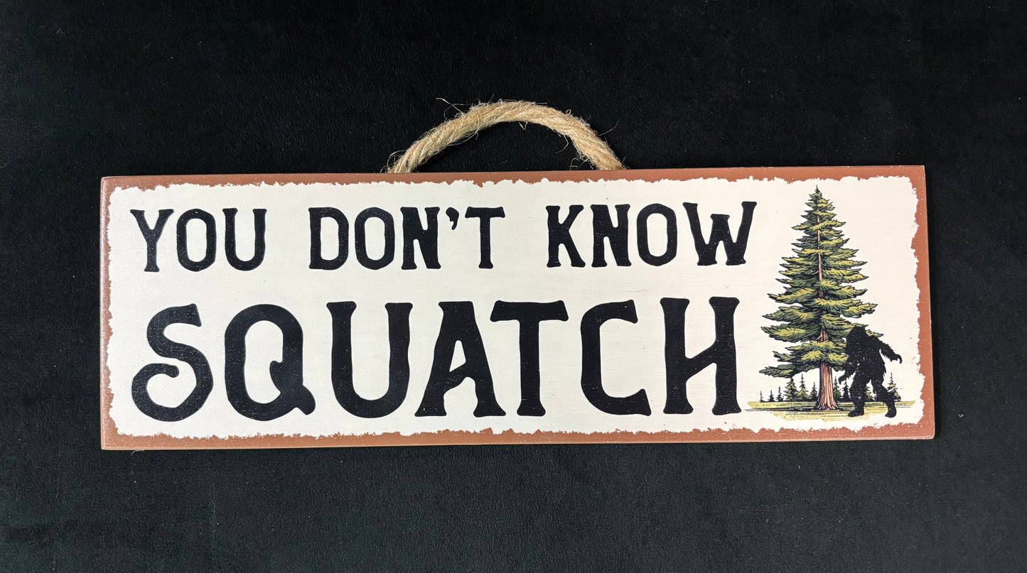 Yow Don't Know Squatch - Wood Sign