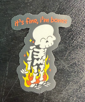 It's fine, I'm bones - sticker