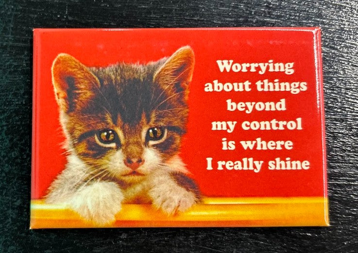 Worry about things... - magnet