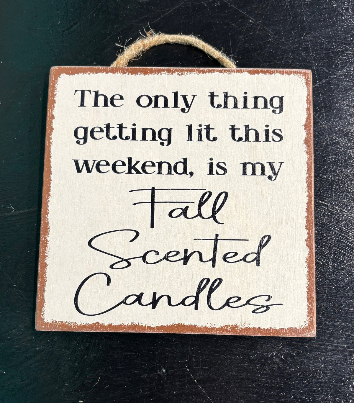 The Only Thing Getting Lit This Weekend... - Wood Sign