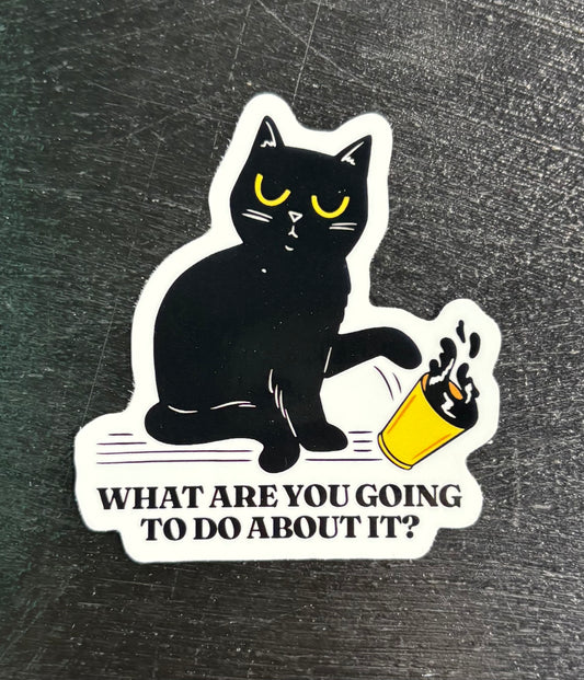 What Are You Going to Do About it? - Sticker