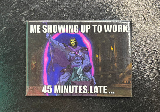 45 Minutes Late - Skeletor - Magnet
