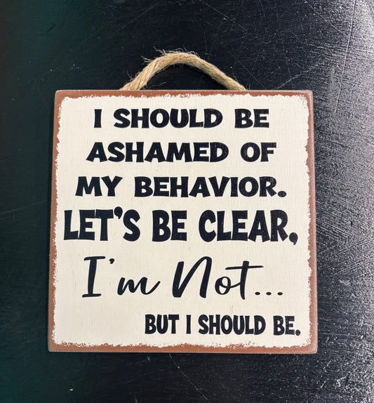 I Should Be Ashamed...  - Wood Sign