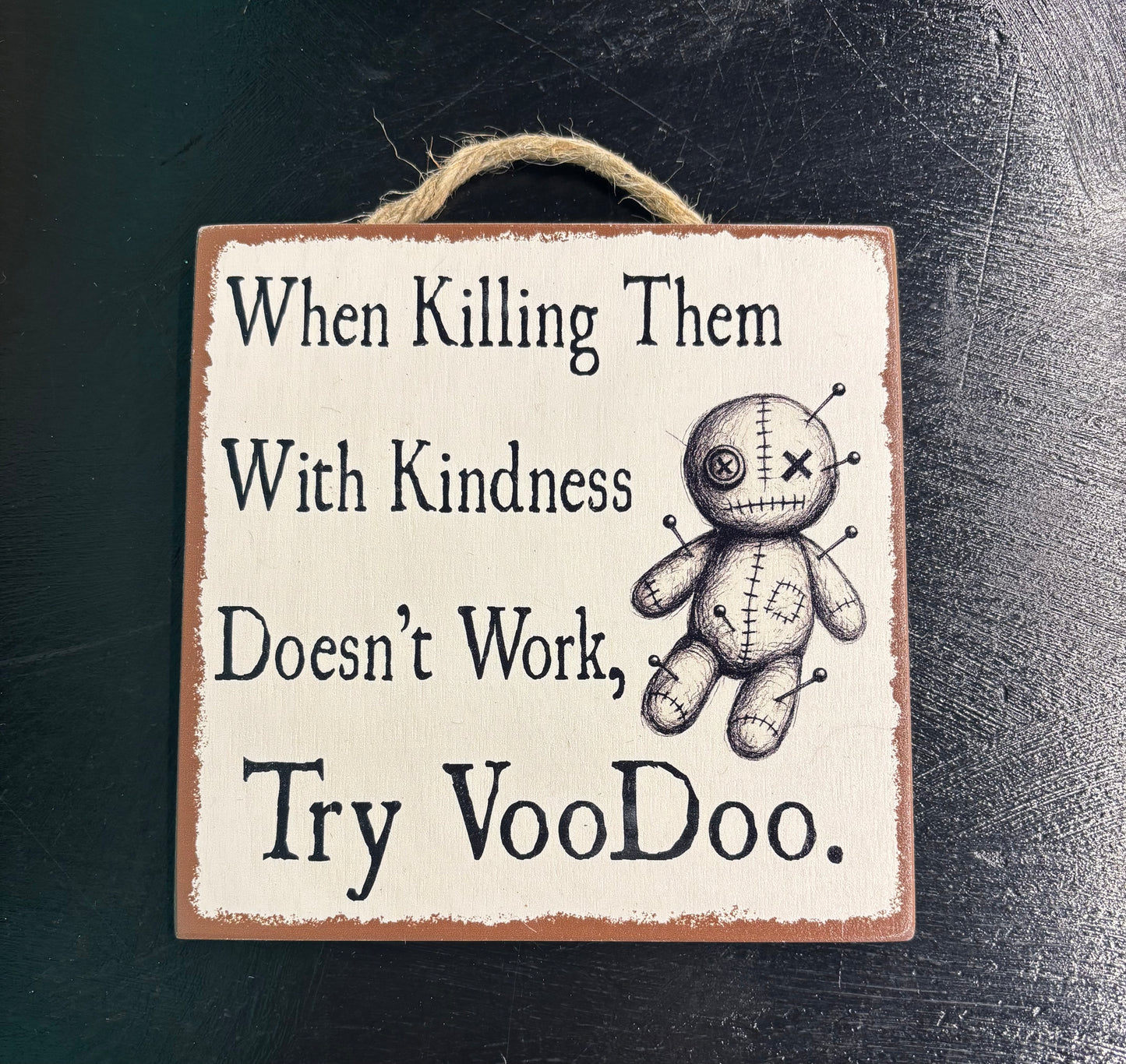 Killing with Kindness... - Wood Sign