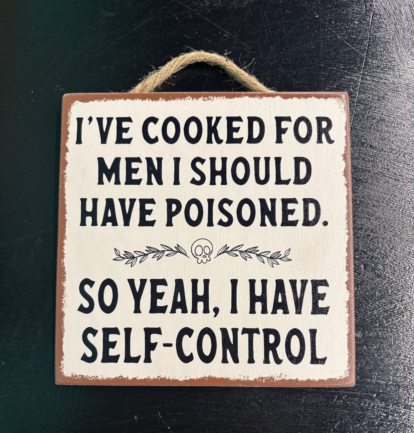 I've Cooked For Men I Should Have Poisoned... - Wood Sign