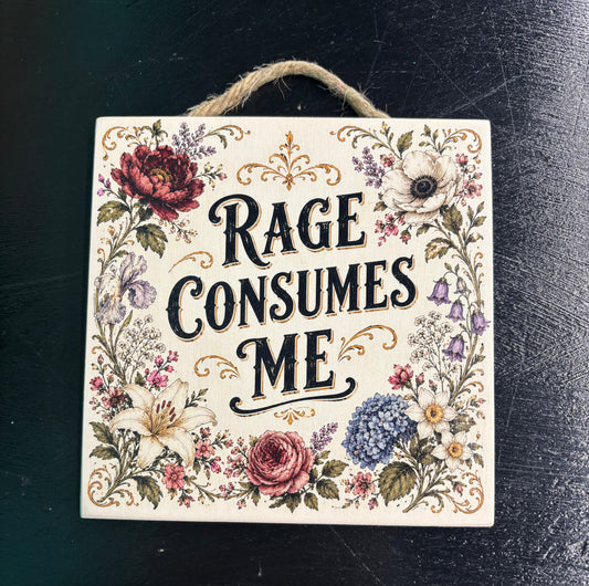 Rage Consumes Me - Wood Sign