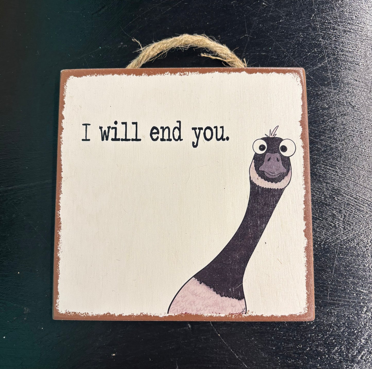 I Will End You Goose - Wood Sign