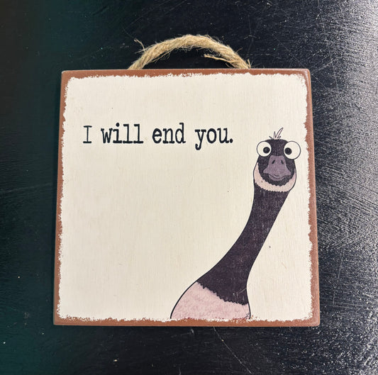 I Will End You Goose - Wood Sign