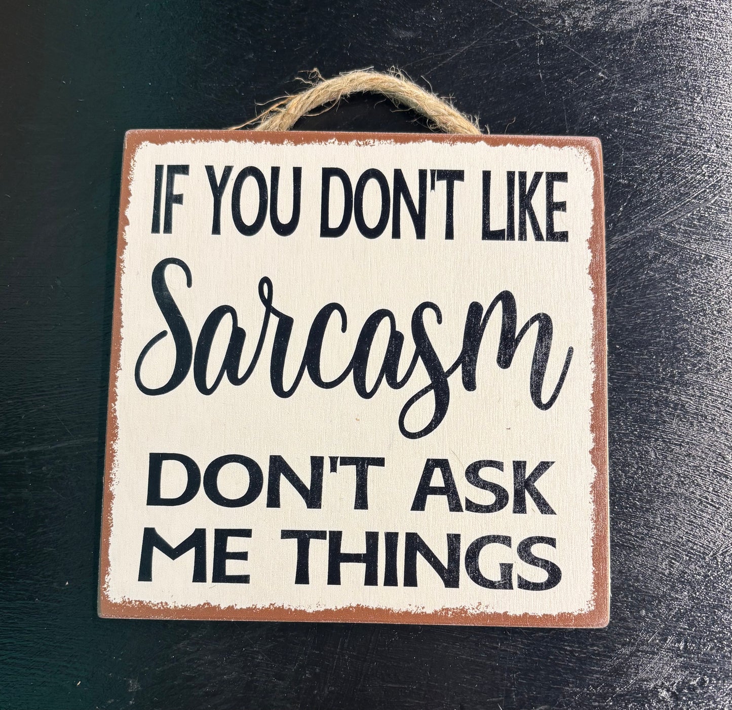 If You Don't Like Sarcasm... - Wood Sign