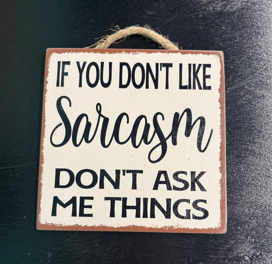 If You Don't Like Sarcasm... - Wood Sign