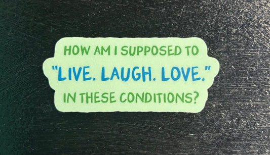 How am I supposed to Live Laugh Love... - Sticker