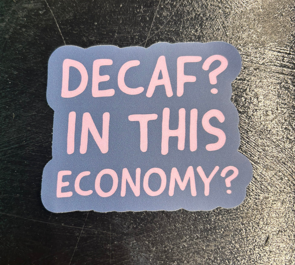 Decaf? In this economy? - Sticker