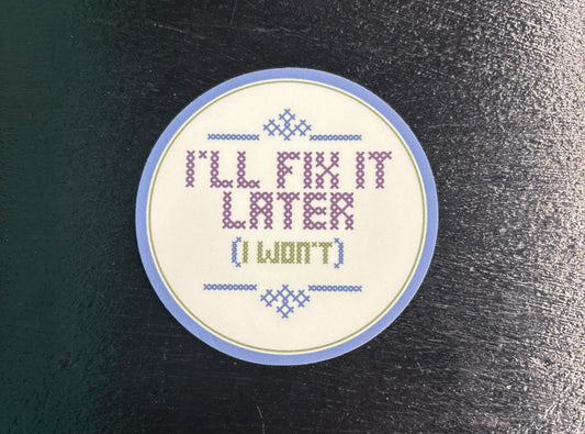 I'll Fix It Later - Sticker