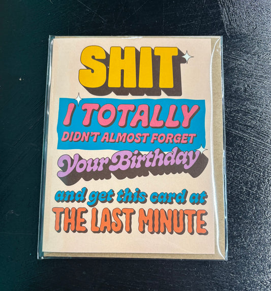 SHIT I totally Didn't Almost Forget... - Birthday Card
