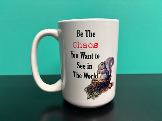 Be The Chaos You Want... - mug