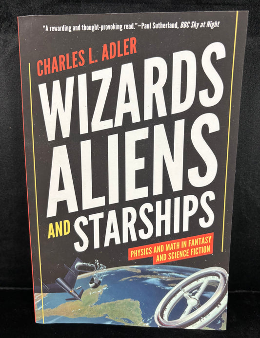 Wizards, Aliens, and Starships: Physics & Math in Fantasy Science Fiction- Book