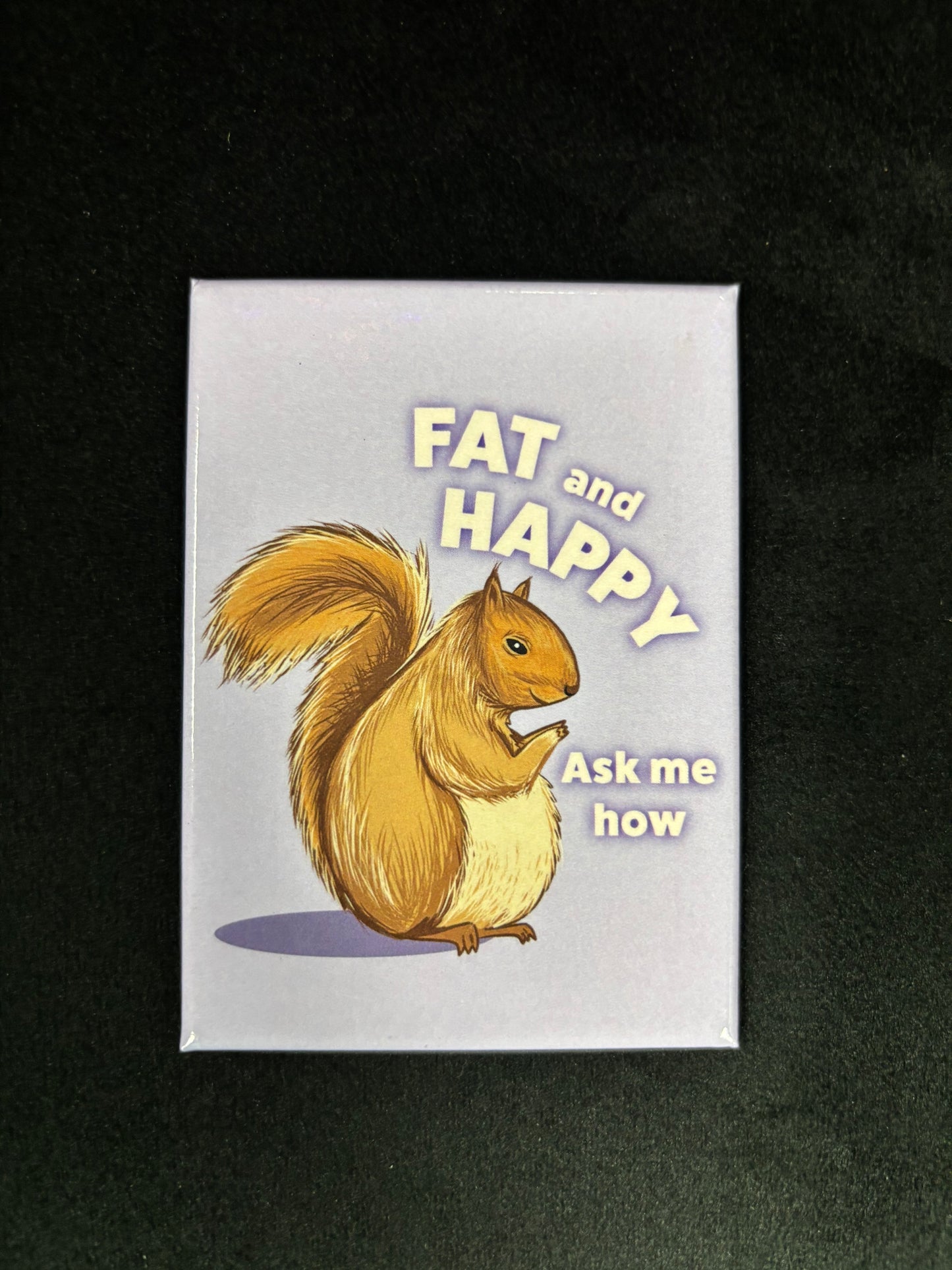 Fat and Happy - Magnet