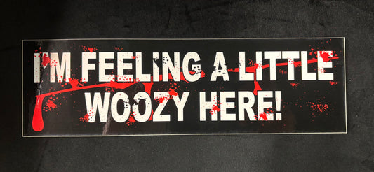 I'm Feeling Woozy - Bumper Sticker