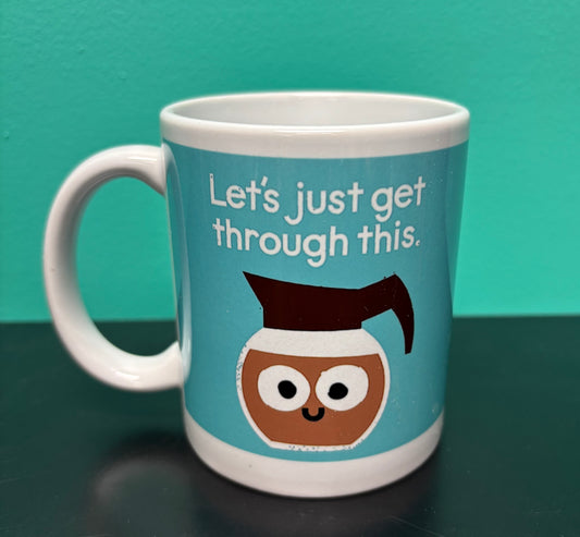Let's Just Get Through This - Mug