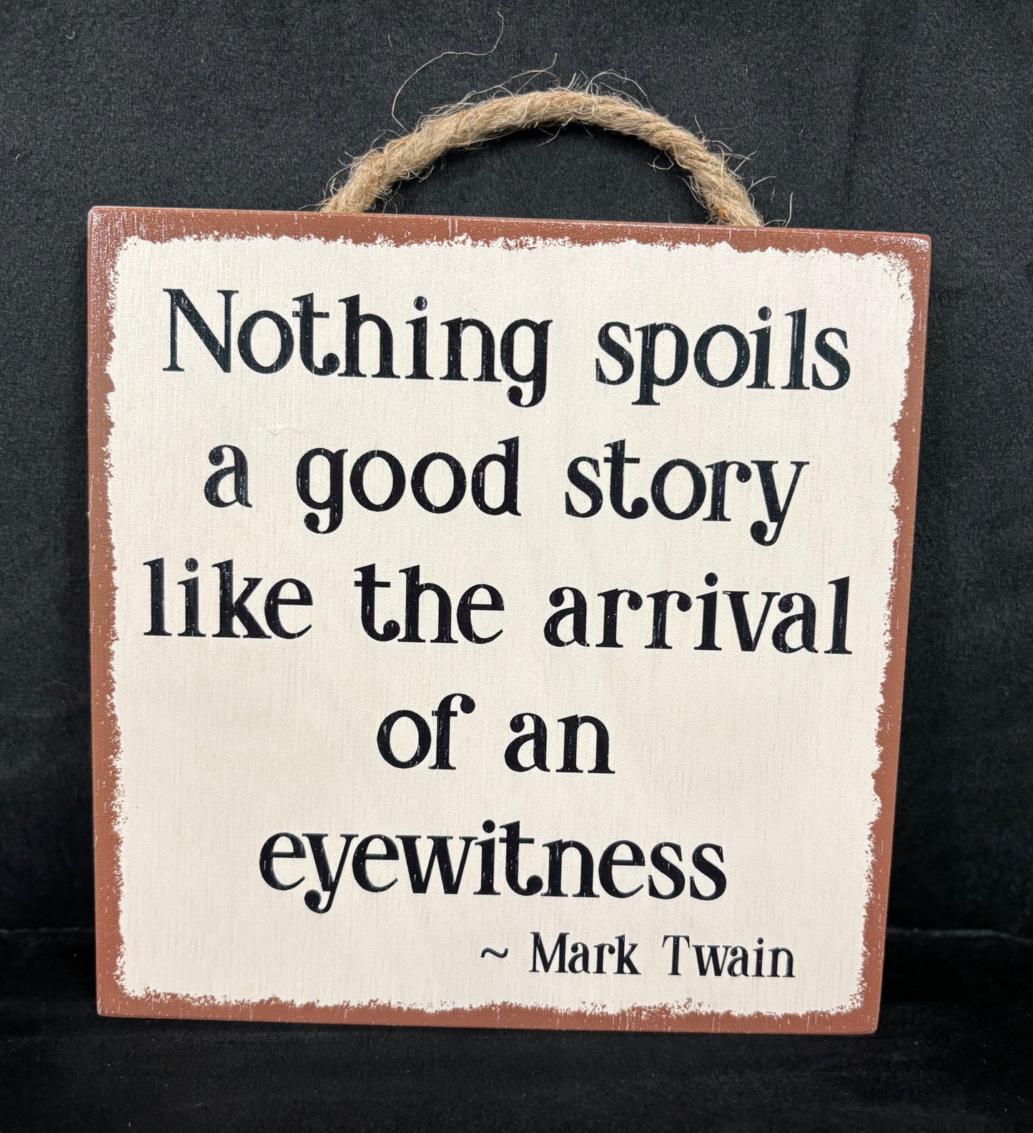 Nothing Spoils A Good Story... - Wood Sign