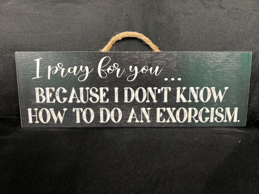 I Pray For You... - Wood Sign