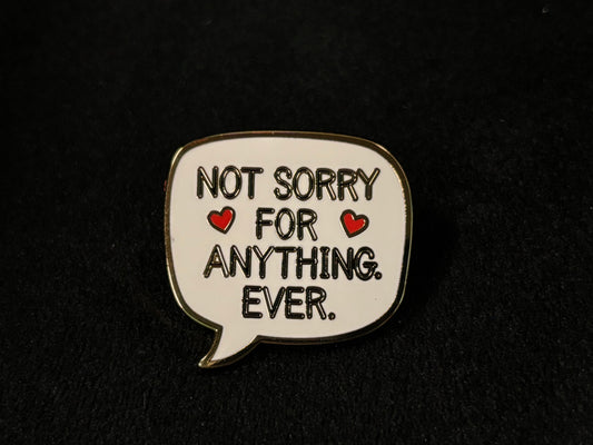 Not Sorry For Anything Ever - Pin