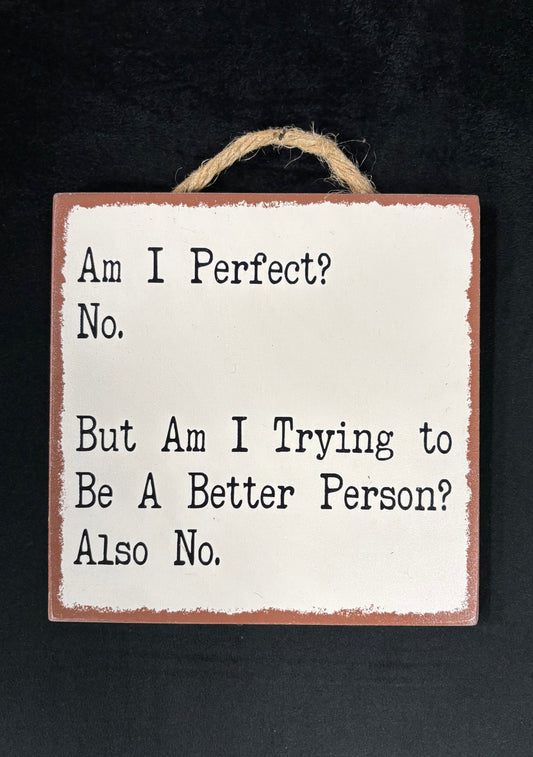 Am I Perfect? - Wood Sign