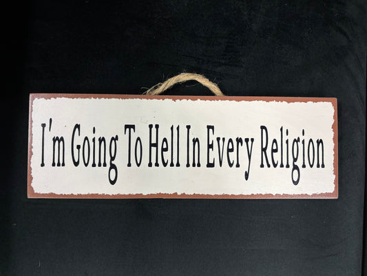 I'm going to Hell... - Wood Sign