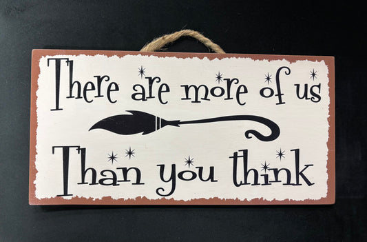 There are more of us... - Wood Sign