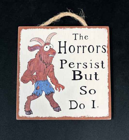 The Horrors Persist - Wood Sign
