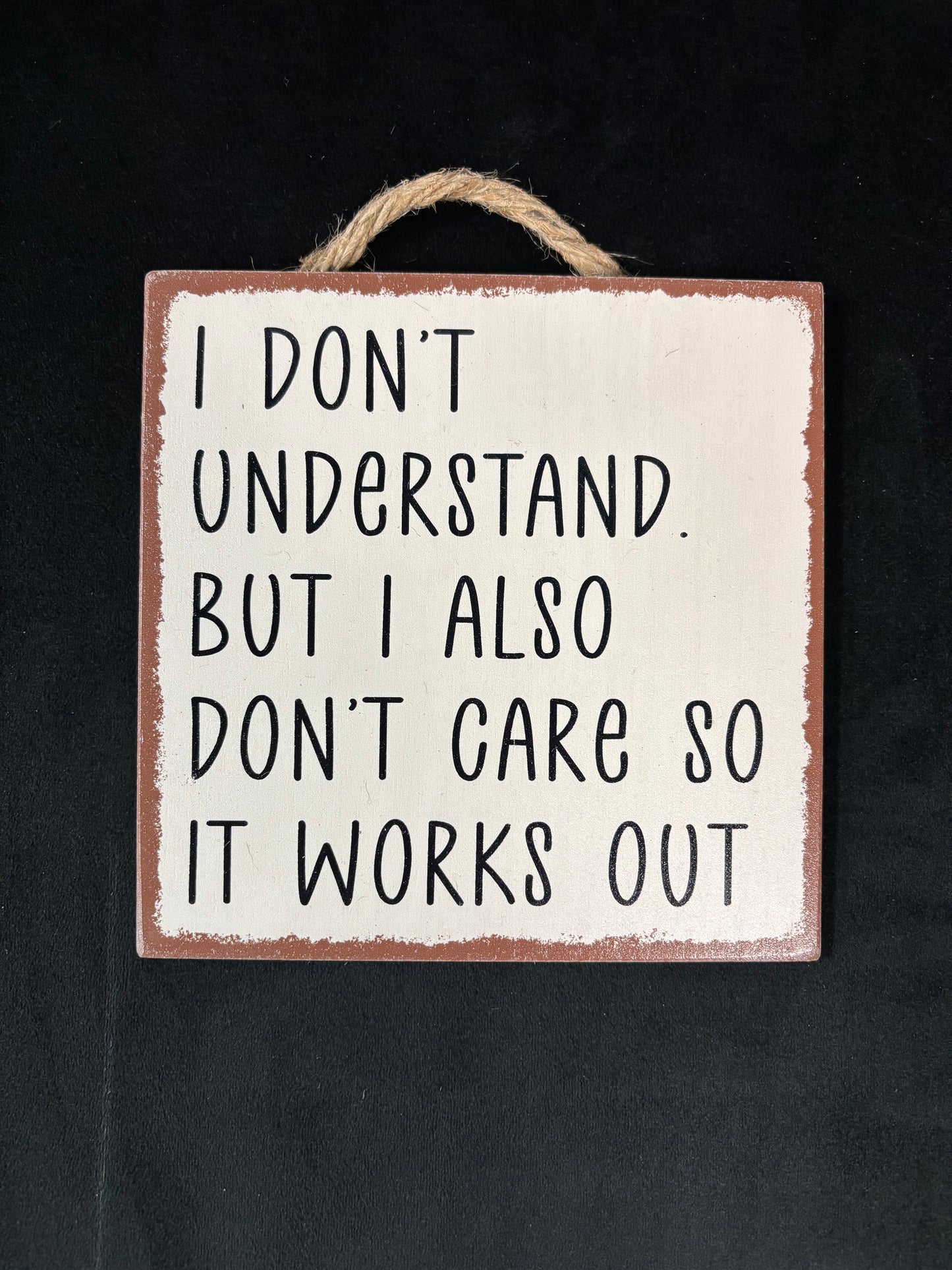I Don't Understand - Wood Sign