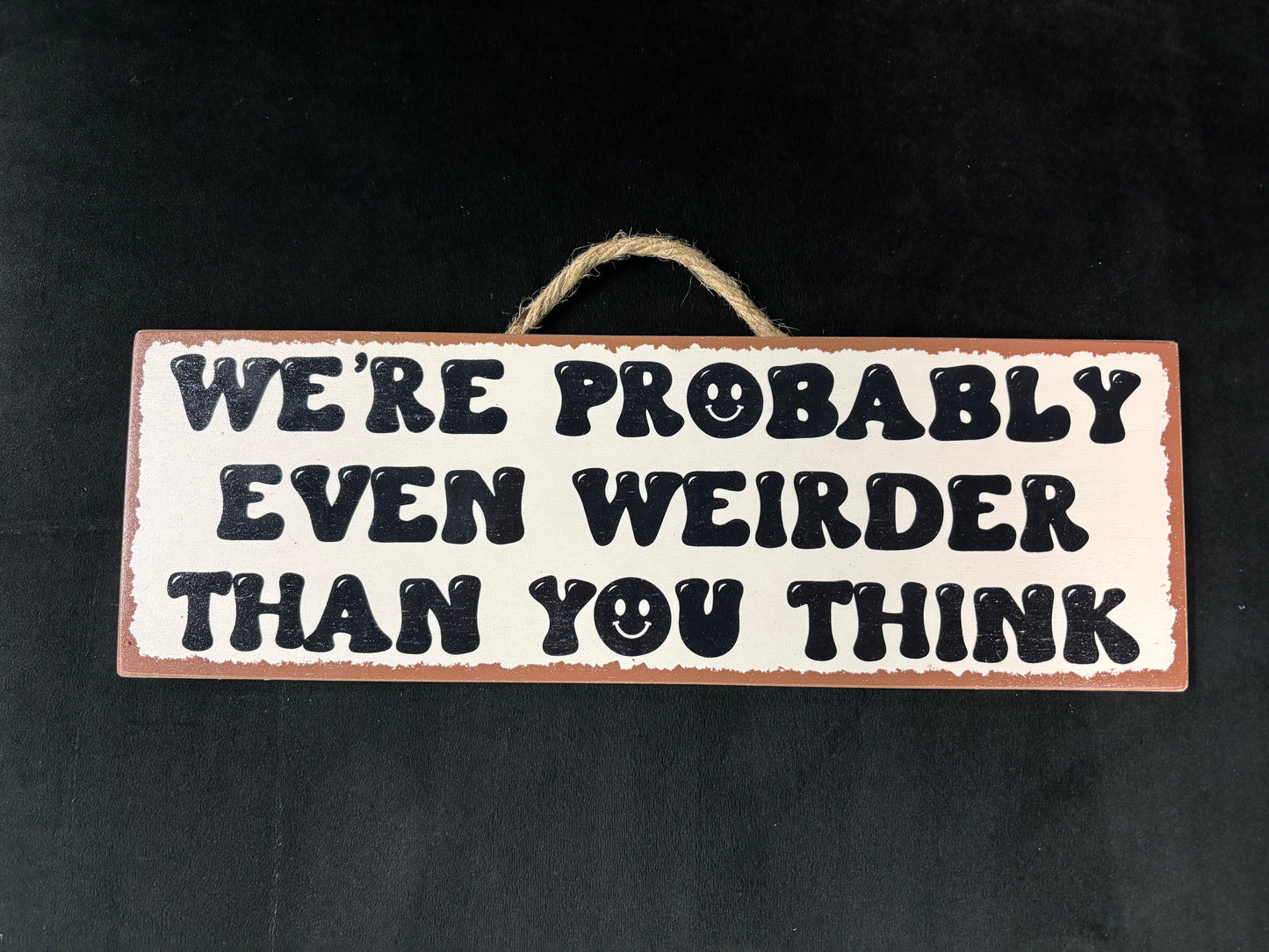 We're probably even weirder - Wood Sign