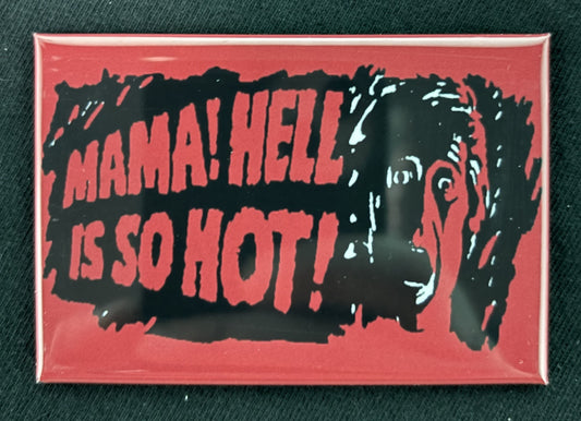 Mama! Hell is so Hot! - magnet