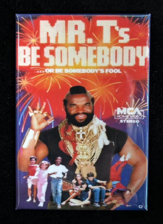 Mr. T's Be Somebody - magnet