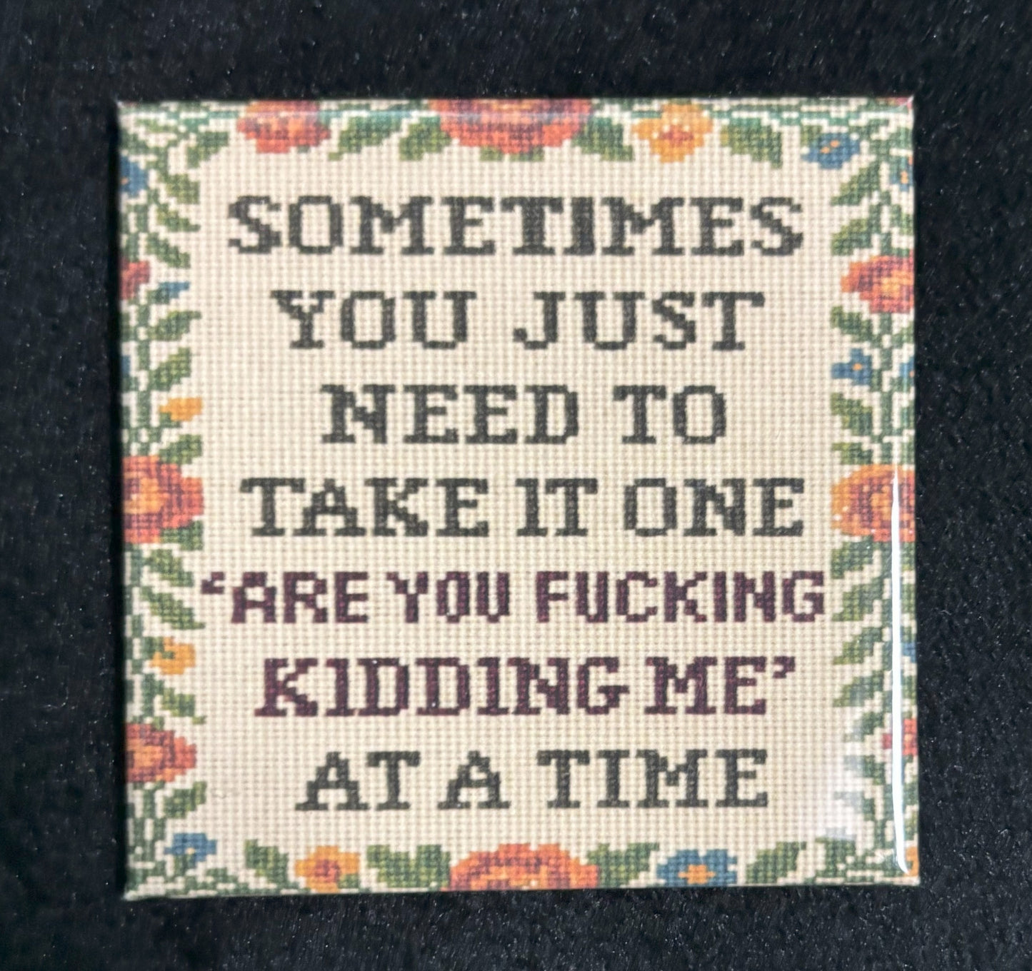 Sometimes You Just... - magnet
