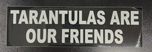 Tarantulas Are Our Friends - bumper sticker
