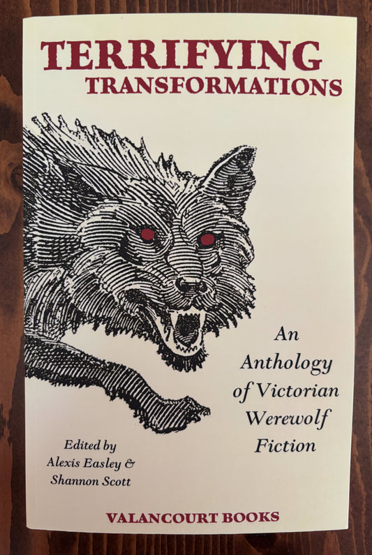 Terrifying Transformations: An Anthology of Victorian Werewolf Fiction, 1838-1896